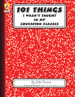 101 things i wasnt taught in my  education classes